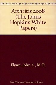 Arthritis 2008: Johns Hopkins White Papers (The Johns Hopkins White Papers)