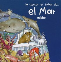 El mar/ The Sea (La Ciencia Nos Habla De.. / Science Speaks to Us of..) (Spanish Edition)