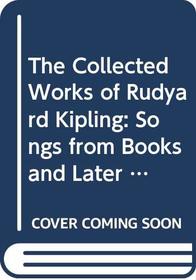 The Collected Works of Rudyard Kipling: Songs from Books and Later Songs from Books