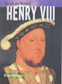 Henry VIII (The Life & World of...)