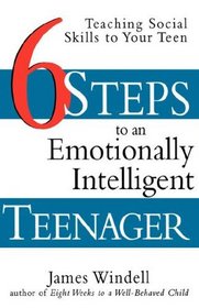Six Steps to an Emotionally Intelligent Teenager : Teaching Social Skills to Your Teen