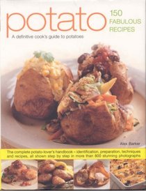 Potato--150 Fabulous Recipes: A definitive cook's identifier to potatoes; Over 150 fantastic recipes shown in more than 800 stunning step-by-step photographs