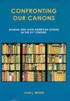 Confronting Our Canons: Spanish and Latin American Studies in the 21st Century