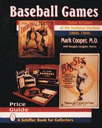 Baseball Games: Home Versions of the National Pastime, 1860S-1960s (Schiffer Book for Collectors)