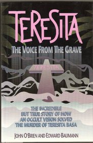 Teresita the Voice from the Grave: The Incredible but True Story of How an Occult Vision Solved the Murder of Teresita Basa