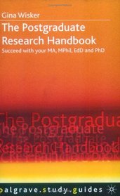 The Postgraduate Research Handbook: Succeed with Your MA, MPhil, EdD and PhD (Palgrave Study Guides)