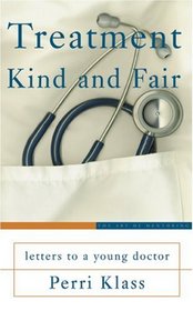 Treatment Kind and Fair: Letters to a Young Doctor (Art of Mentoring)