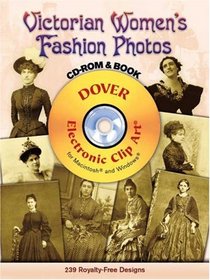 Victorian Women's Fashion Photos CD-ROM and Book (Electronic Clip Art)