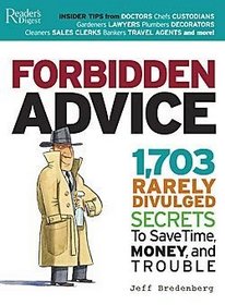 Forbidden Advice: 1,703 Rarely Divulged Secrets to Save Time, Money, and Trouble