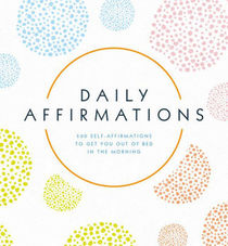 Daily Affirmations:  500 Self-Affirmations To Get You Out Of Bed In The Morning