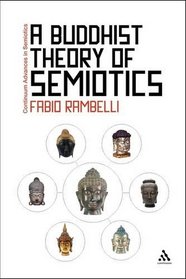 A Buddhist Theory of Semiotics: Signs, Ontology, and Salvation in Japanese Esoteric Buddhism (Continuum Advances in Semiotics)