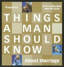 Esquire's Things a Man Should Know About Marriage: A Groom's Guide to the Wedding and Beyond