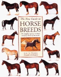 The New Guide to Horse Breeds: The Complete Reference to Horse and Pony Breeds of the World