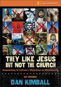 They Like Jesus but Not the Church Curriculum Kit: Responding to Culture's Objections to Christianity