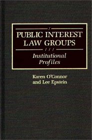 Public Interest Law Groups : Institutional Profiles (Greenwood Reference Volumes on American Public Policy Formation)