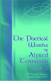 The Poetical Works of Alfred Tennyson: Volume 3. Poems. - Volume 1