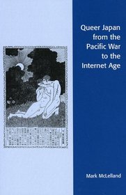 Queer Japan from the Pacific War to the Internet Age (Asian Voices)