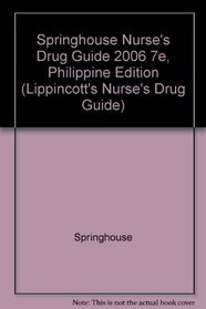Springhouse Nurse's Drug Guide 2006 7e, Philippine Edition (Springhouse Nurse's Drug Guide)