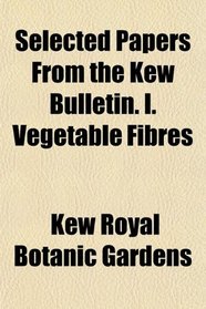 Selected Papers From the Kew Bulletin. I. Vegetable Fibres