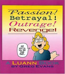 Passion! Betrayal! Outrage! Revenge! : A Luann Book