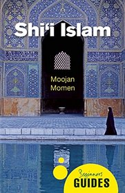 Shi'I Islam: A Beginner's Guide (Beginner's Guides)