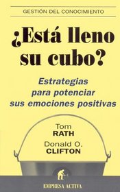 Esta Lleno Su Cubo?/ How Full Is Your Bucket?: Estrategias para Potenciar sus Emociones Positivas / Positive Strategies for Work and Life