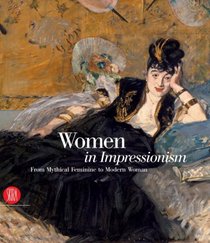 Women in Impressionism: From Mythical Feminine to Modern Woman