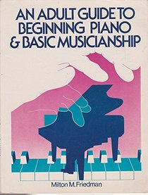 An Adult Guide to Beginning Piano and Basic Musicianship