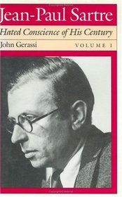 Jean-Paul Sartre: Hated Conscience of His Century, Volume 1 : Protestant or Protester?