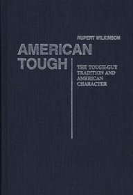 American Tough: The Tough-Guy Tradition and American Character (Contributions in American Studies)