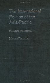 The International Politics of the Asia-Pacific (Politics in Asia Series)