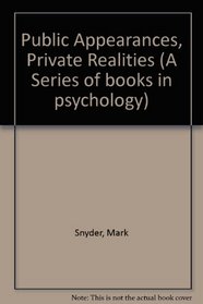 Public Appearances Private Realities: The Psychology of Self-Monitoring (Series of Books in Psychology)