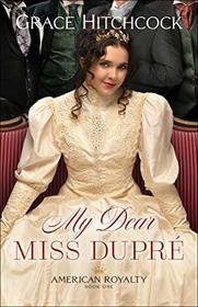 My Dear Miss Dupre (American Royalty, Bk 1)