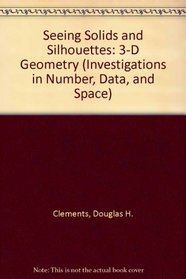 Seeing Solids and Silhouettes: 3-D Geometry (Investigations in Number, Data, and Space)