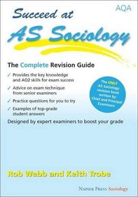Succeed at AS Sociology: The Complete Revision Guide for the AQA Specification