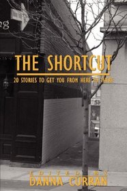 The Shortcut: 20 Stories To Get You From Here To There