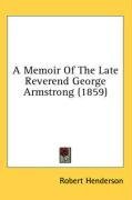 A Memoir Of The Late Reverend George Armstrong (1859)