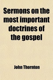 Sermons on the most important doctrines of the gospel