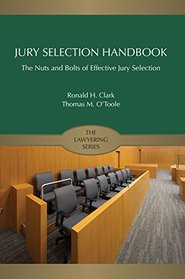 Jury Selection Handbook: The Nuts and Bolts of Effective Jury Selection (Lawyering Series Coursebook)