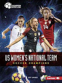 US Women's National Team: Soccer Champions (Champion Soccer Clubs)