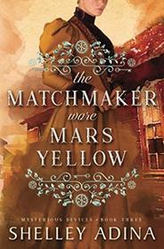 The Matchmaker Wore Mars Yellow: Mysterious Devices 3 (Magnificent Devices)
