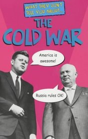 The Cold War (What They Don't Tell You About)