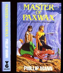 Master of Paxwax: Book One of the Story of Pawl Paxwax, the Gardener