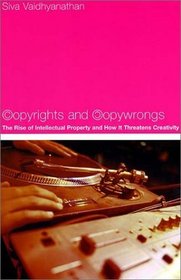 Copyrights and Copywrongs: The Rise of Intellectual Property and How It Threatens Creativity