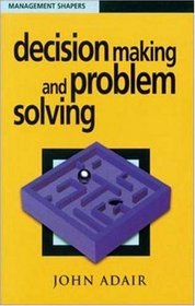 Decision Making and Problem Solving (Management Shapers)