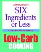 Six Ingredients Or Less: Low-Carb Cooking (Six Ingredients or Less Series)