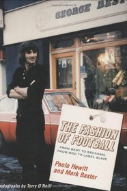 The Fashion of Football: From Best to Beckham, From Mod to Label Slave