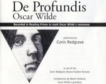 De Profundis: A Very Special Performance of the Oscar Wilde Classic Recorded by Corin Redgrave on Location at HM Prison Reading to Mark Oscar Wilde's Centenary