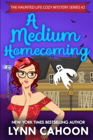 A Medium Homecoming: Book 2 of The Haunted Life cozy mystery series