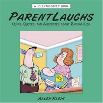 ParentLaughs: A Jollytologist Book: Quips, Quotes, and Anecdotes about Raising Kids (Jollytologist)